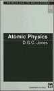 Book cover of: Atomic Physics. By: D.C.G Jones
