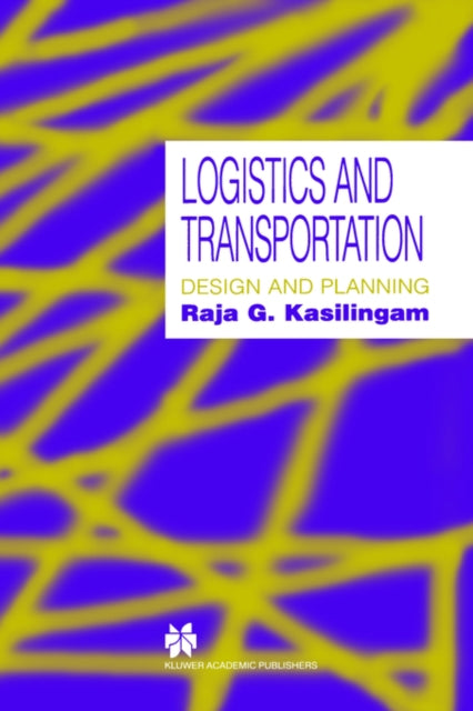 Book cover of: Logistics and Transportation. By: Raja G. Kasilingam
