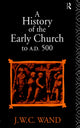 Book cover of: History of the Early Church to AD 500. By: John Willi Wand