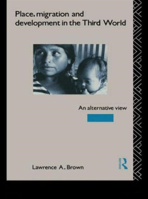 Book cover of: Place, Migration and Development in the Third World. By: Lawrence Brown