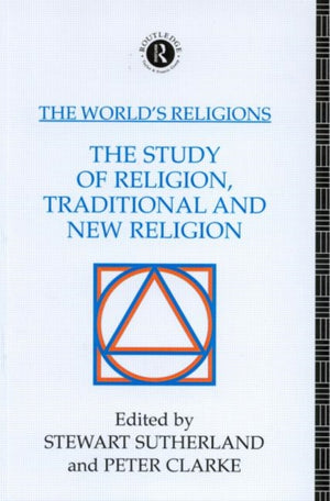 The World's Religions: The Study of Religion, Traditional and New Religion