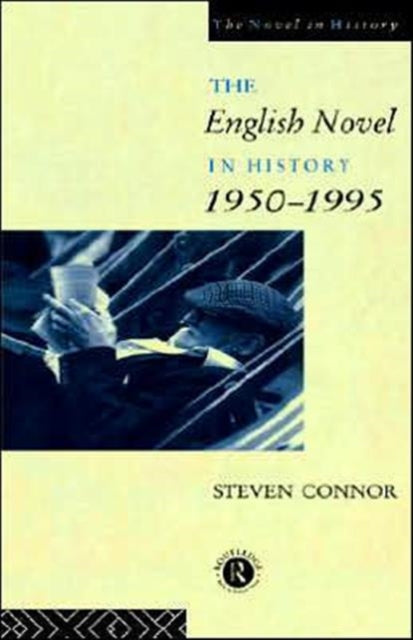 Book cover of: English Novel in History, 1950 to the Present. By: Professo Connor