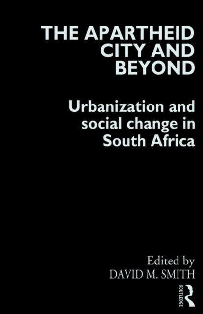 Book cover of: Apartheid City and Beyond. By: David Smith April 29, 2008
