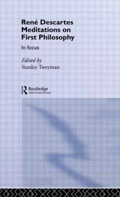 Book cover of: Rene Descartes' Meditations on First Philosophy in Focus. By: S. Tweyman