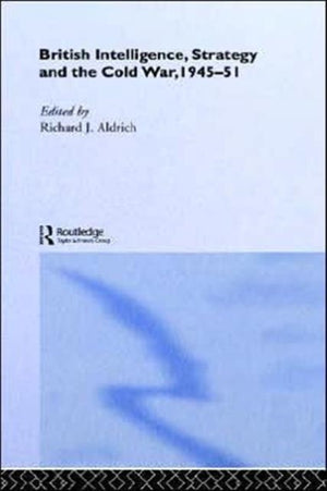 British Intelligence, Strategy and the Cold War, 1945-51