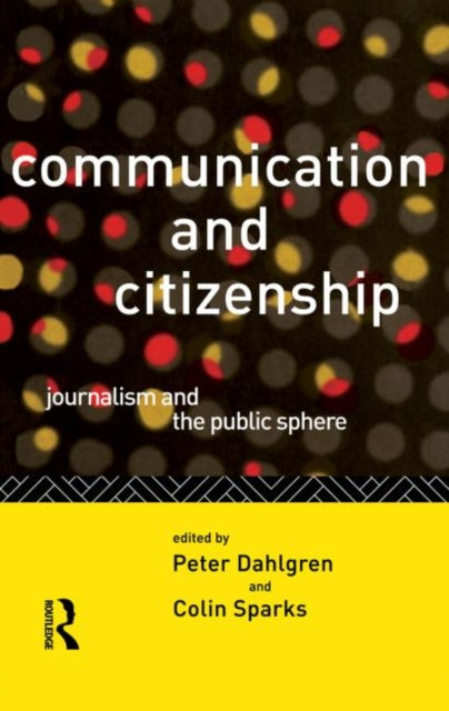 Book cover of: Communication and Citizenship. By: Peter Dahlgren