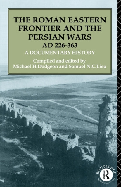 Book cover of: Roman Eastern Frontier and the Persian Wars AD 226-363. By: M. Dodgeon