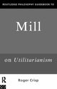 Book cover of: Routledge Philosophy GuideBook to Mill on Utilitarianism