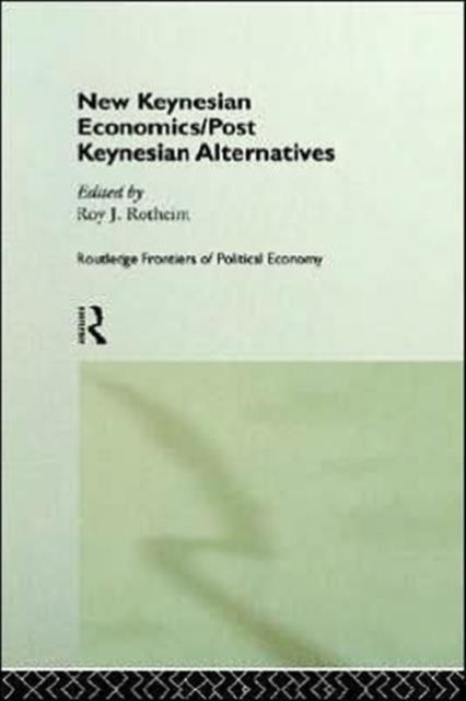 Book cover of: New Keynesian Economics / Post Keynesian Alternatives. By: Roy J. Rotheim