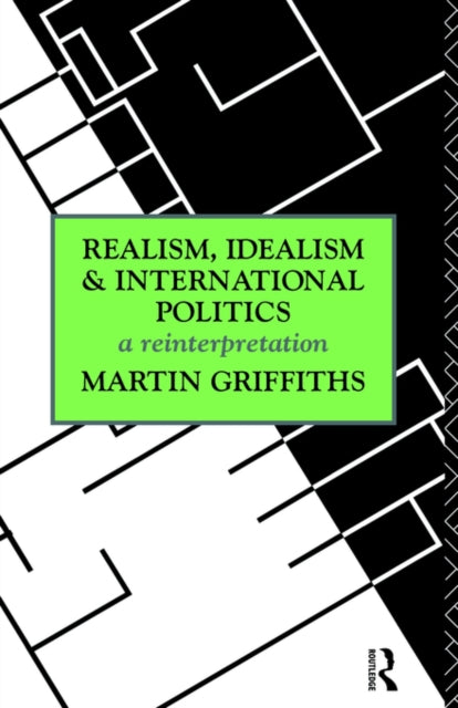 Book cover of: Realism, Idealism and International Politics. By: M. Griffiths
