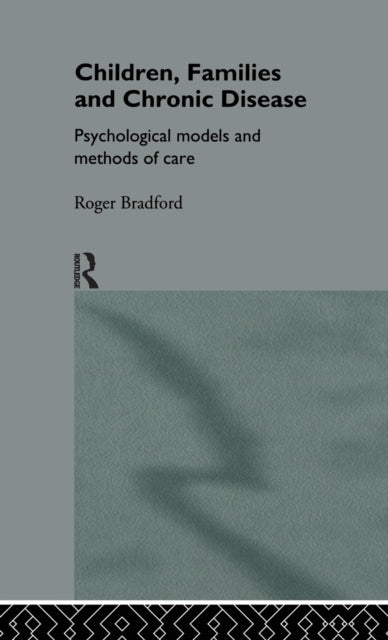Book cover of: Children, Families and Chronic Disease. By: Roger Bradford