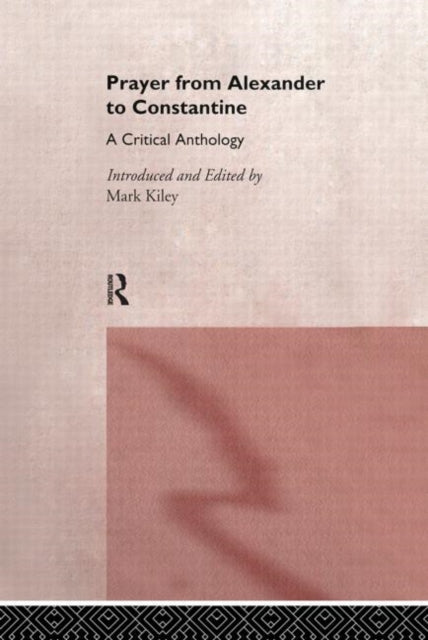 Book cover of: Prayer From Alexander To Constantine. By: Mark Kiley