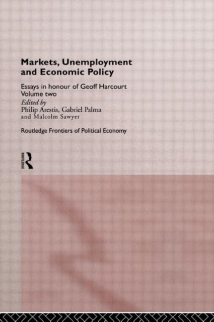 Book cover of: Markets, Unemployment and Economic Policy. By: Philip Arestis