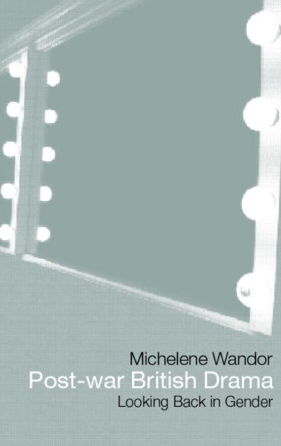 Book cover of: Post-war British Drama: Looking Back in Gender