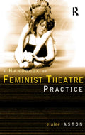 Feminist Theatre Practice: A Handbook