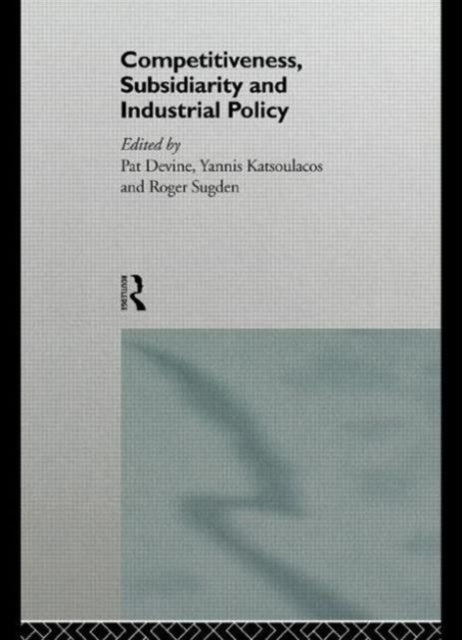 Book cover of: Competitiveness, Subsidiarity and Industrial Policy