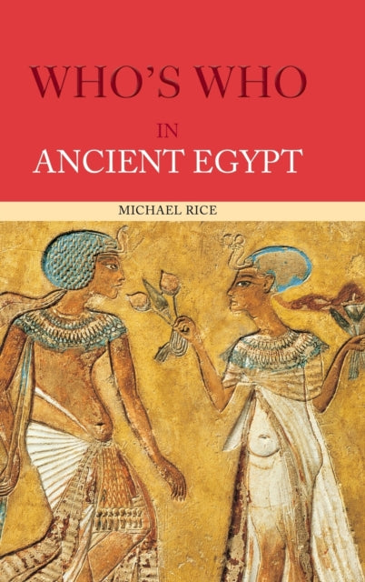 Book cover of: Who's Who in Ancient Egypt. By: Michael Rice