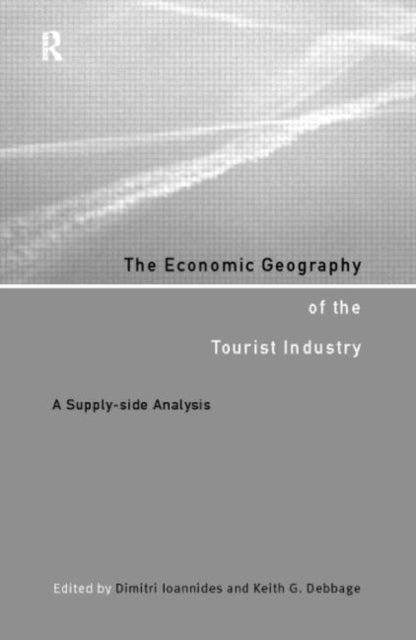 Book cover of: Economic Geography of the Tourist Industry. By: D. Ioannides