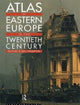 Book cover of: Atlas of Eastern Europe in the Twentieth Century. By: Richar Crampton