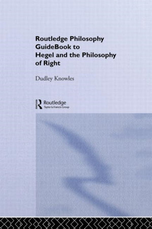 Routledge Philosophy GuideBook to Hegel and the Philosophy of Right
