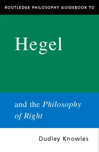 Book cover of: Routledge Philosophy GuideBook to Hegel and the Philosophy of Right. By: Dudley Knowles