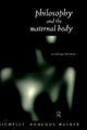 Book cover of: Philosophy and the Maternal Body