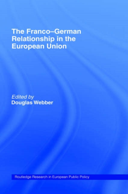 Book cover of: Franco-German Relationship in the EU. By: Douglas Webber