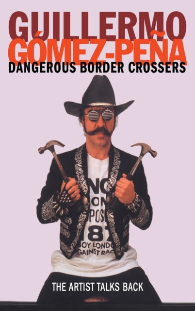 Book cover of: Dangerous Border Crossers. By: Guil Gómez-Peña