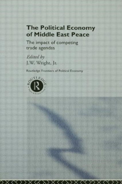 Book cover of: Political Economy of Middle East Peace. By: Jr., J. Wright