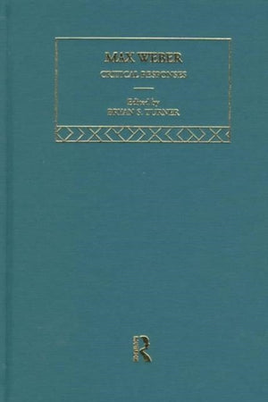 Max Weber: Critical Responses