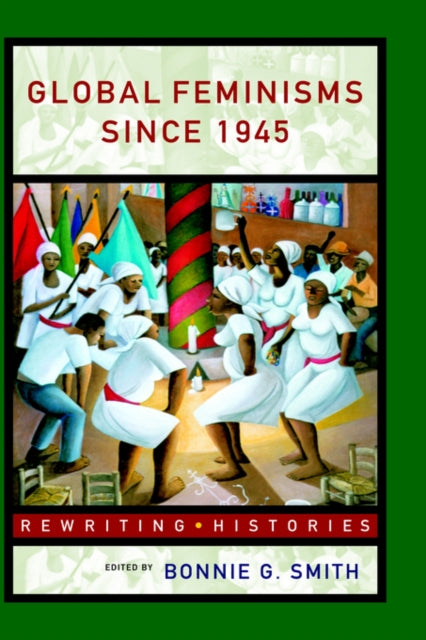 Book cover of: Global Feminisms Since 1945. By: Bonnie Smith