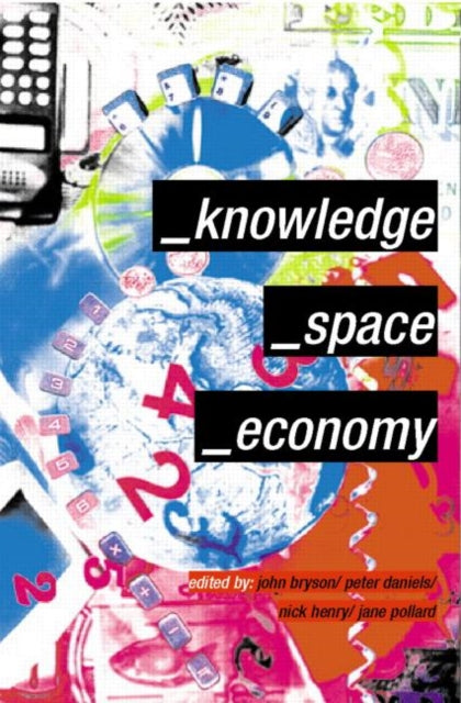 Book cover of: Knowledge, Space, Economy. By: John R. Bryson