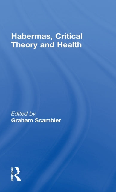 Book cover of: Habermas, Critical Theory and Health. By: G. Scambler