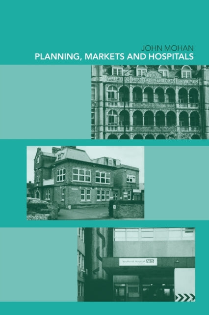 Book cover of: Planning, Markets and Hospitals. By: John Mohan