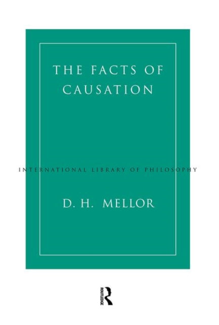 Book cover of: Facts of Causation. By: D. H. Mellor
