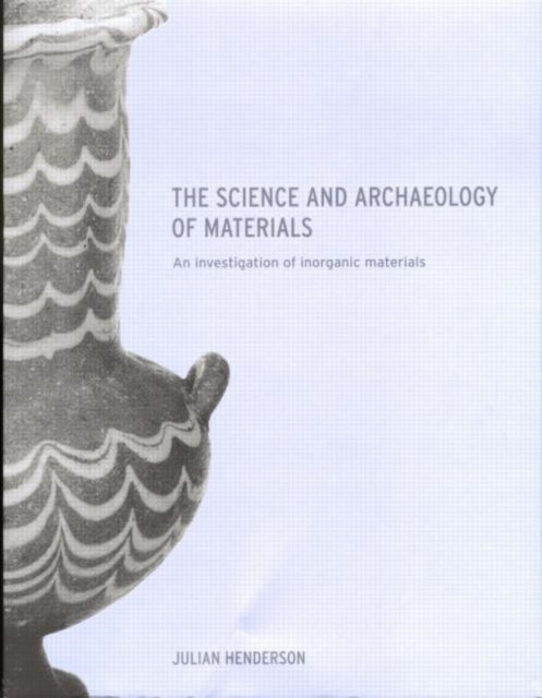 Book cover of: Science and Archaeology of Materials. By: Julia Henderson