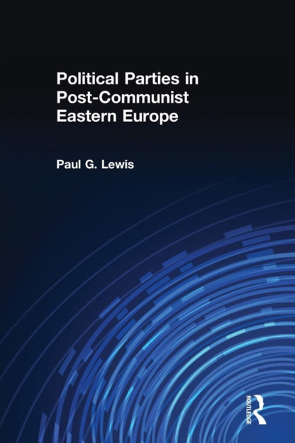 Book cover of: Political Parties in Post-Communist Eastern Europe. By: Paul Lewis