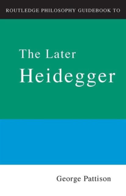 Book cover of: Routledge Philosophy Guidebook to the Later Heidegger. By: George Pattison
