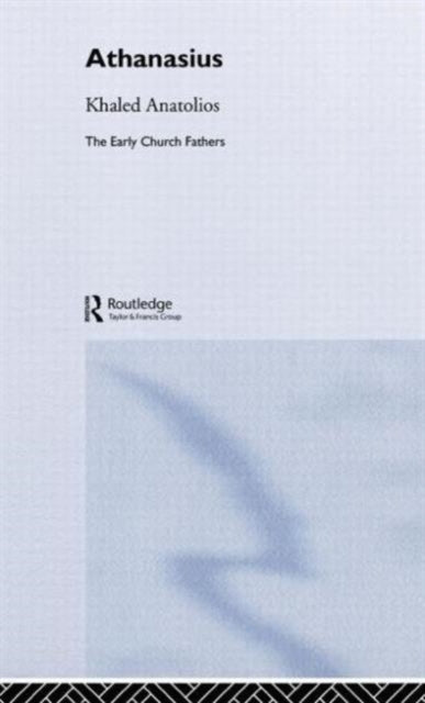 Book cover of: Athanasius. By: Khale Anatolios