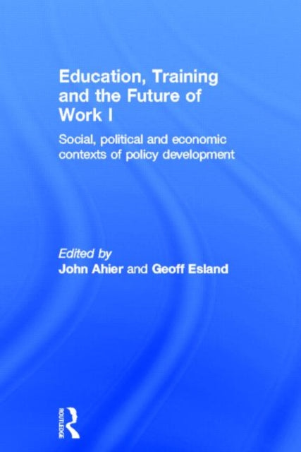 Book cover of: Education, Training and the Future of Work I. By: John Ahier