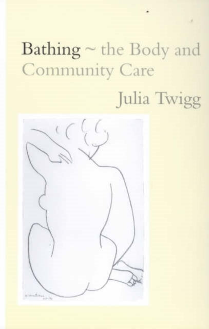 Book cover of: Bathing - the Body and Community Care. By: Julia Twigg