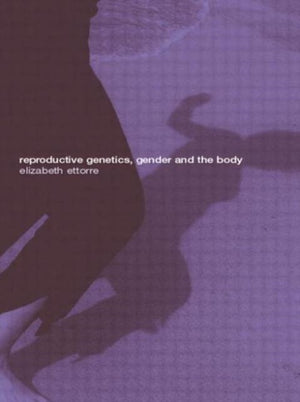 Reproductive Genetics, Gender and the Body