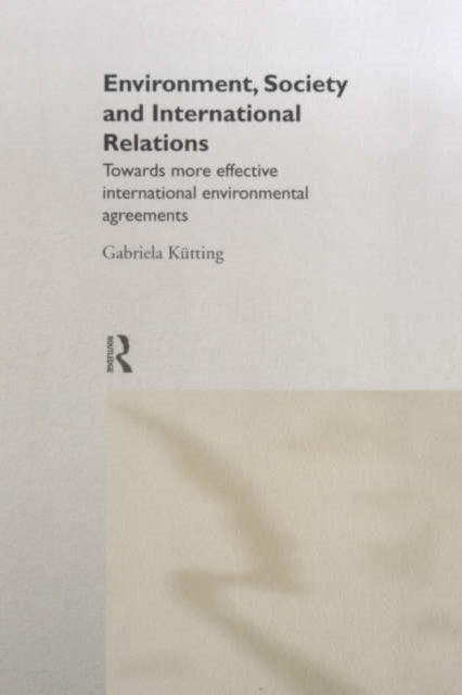 Book cover of: Environment, Society and International Relations. By: Gabriel Kütting