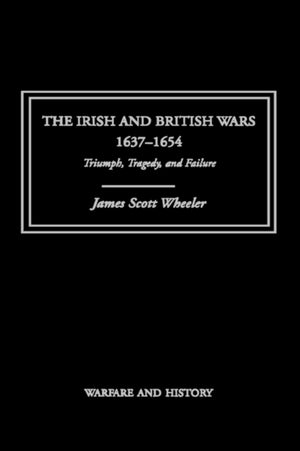The Irish and British Wars, 1637-1654