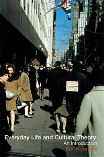 Book cover of: Everyday Life and Cultural Theory. By: Ben Highmore