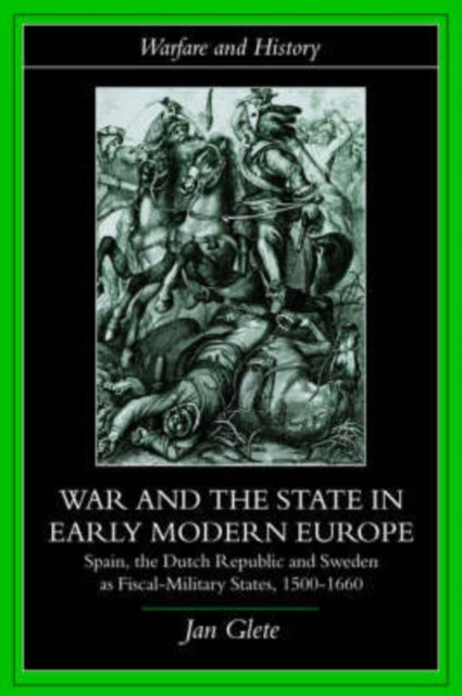 Book cover of: War and the State in Early Modern Europe. By: Jan Glete