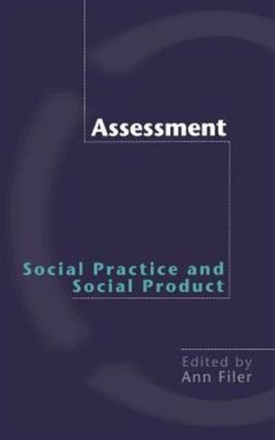 Book cover of: Assessment: Social Practice and Social Product. By: Ann Filer