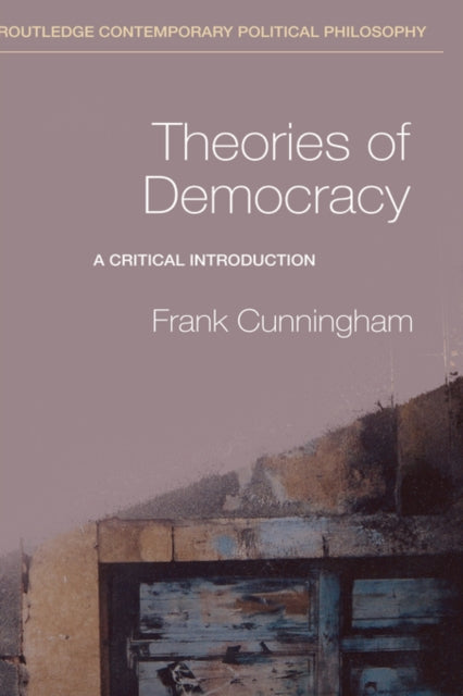 Book cover of: Theories of Democracy. By: F. Cunningham
