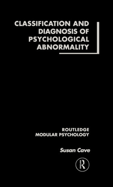 Book cover of: Classification and Diagnosis of Psychological Abnormality. By: Susan Cave