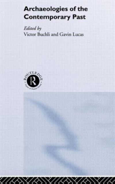 Book cover of: Archaeologies of the Contemporary Past